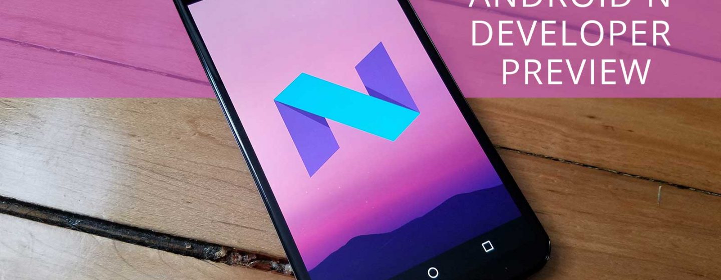 What’s interesting in Android N Developer Preview?