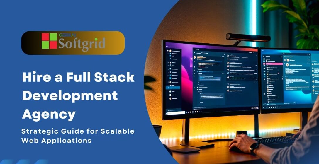 Hire a Full Stack Development Agency: Strategic Guide for Scalable Web Applications