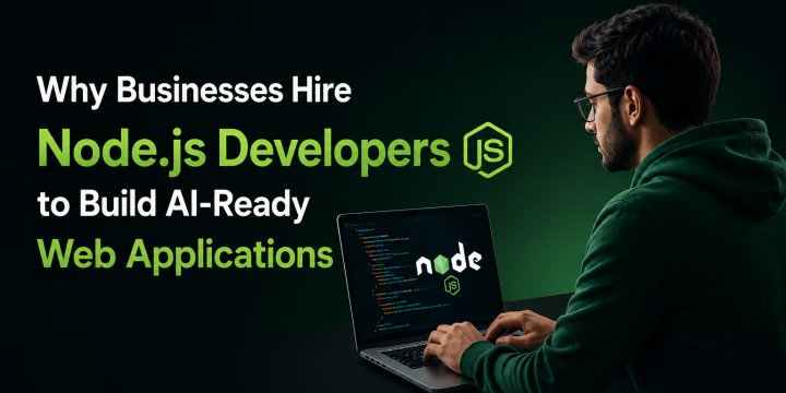 Why Businesses Hire Node.js Developers to Build AI-Ready Web Applications
